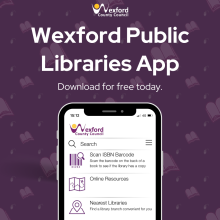 Wexford Public Libraries App. Download for free today. Image of phone displaying the library app. 