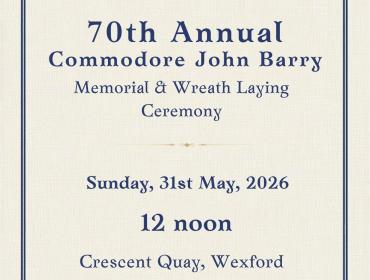 The 70th Annual Commodore John Barry Memorial and Wreath Laying Ceremony will be held Sunday 31st May 2026 at 12 noon at The Crescent Wexford