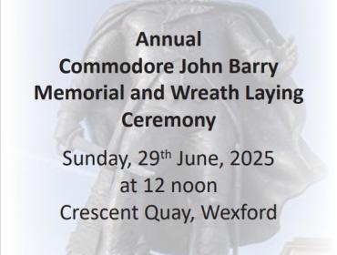 Notification of the 69th Annual Commodore John Barry Memorial and Wreath Laying Ceremony on Sunday 29th June 2025 at 12 noon, Crescent Quay, Wexford
